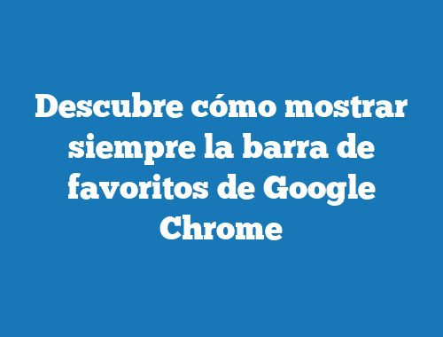 ¿cuál es la barra de favoritos en google chrome?